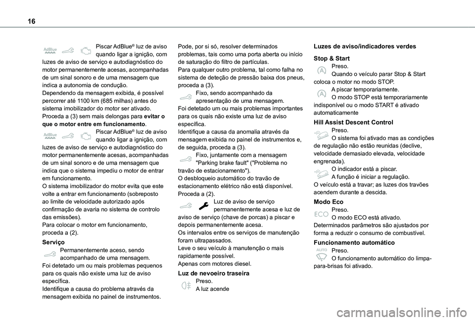 TOYOTA PROACE CITY VERSO 2019 Manual de utilização (in Portuguese) 16
Piscar AdBlue® luz de aviso quando ligar a ignição, com luzes de aviso de serviço e autodiagnóstico do motor permanentemente acesas, acompanhadas de um sinal sonoro e de uma mensagem que indic TOYOTA PROACE CITY VERSO 2019 Manual de utilização (in Portuguese) 16
Piscar AdBlue® luz de aviso quando ligar a ignição, com luzes de aviso de serviço e autodiagnóstico do motor permanentemente acesas, acompanhadas de um sinal sonoro e de uma mensagem que indic