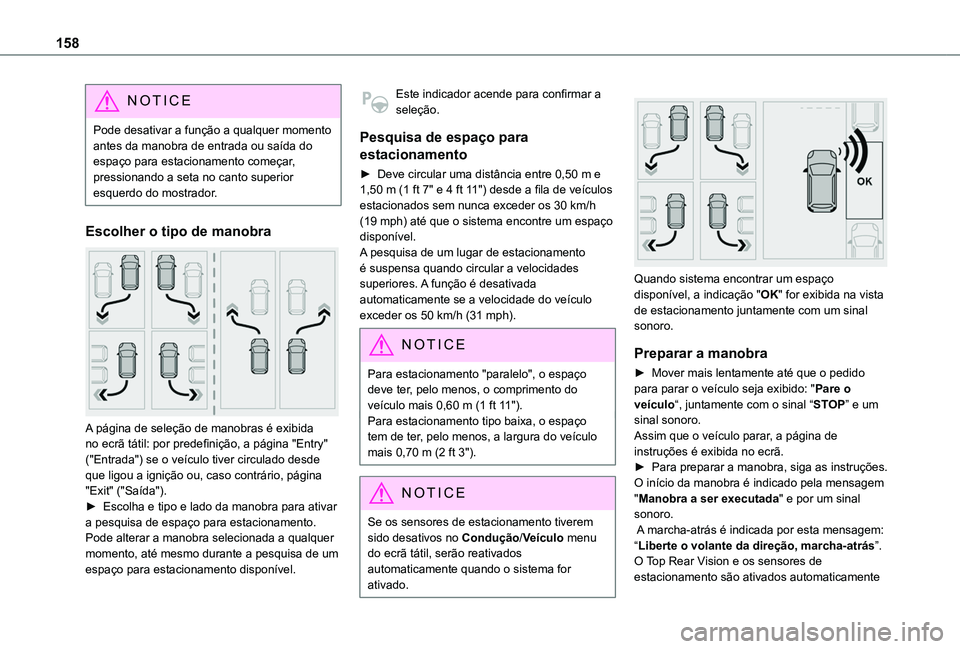 TOYOTA PROACE CITY VERSO 2019  Manual de utilização (in Portuguese) 158
NOTIC E
Pode desativar a função a qualquer momento antes da manobra de entrada ou saída do espaço para estacionamento começar, pressionando a seta no canto superior esquerdo do mostrador.
Esc
