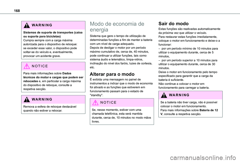 TOYOTA PROACE CITY VERSO 2019  Manual de utilização (in Portuguese) 168
WARNI NG
Sistemas de suporte de transportes (caixa ou suporte para bicicletas)Cumpra sempre com a carga máxima autorizada para o dispositivo de reboque: se exceder esse valor, o dispositivo pode 