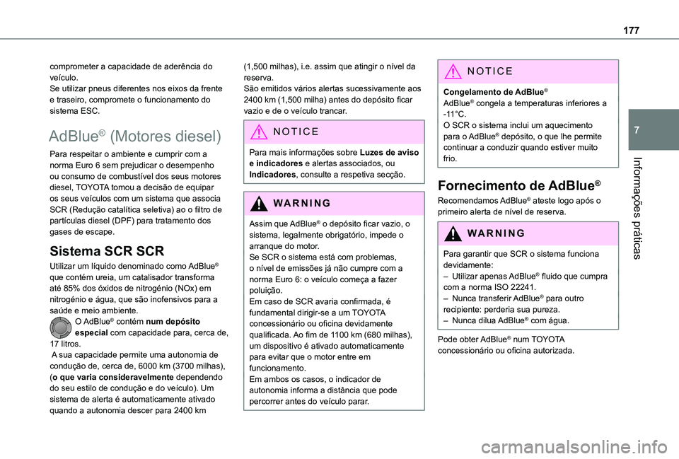 TOYOTA PROACE CITY VERSO 2019  Manual de utilização (in Portuguese) 177
Informações práticas
7
comprometer a capacidade de aderência do veículo. Se utilizar pneus diferentes nos eixos da frente e traseiro, compromete o funcionamento do sistema ESC.
AdBlue® (Moto