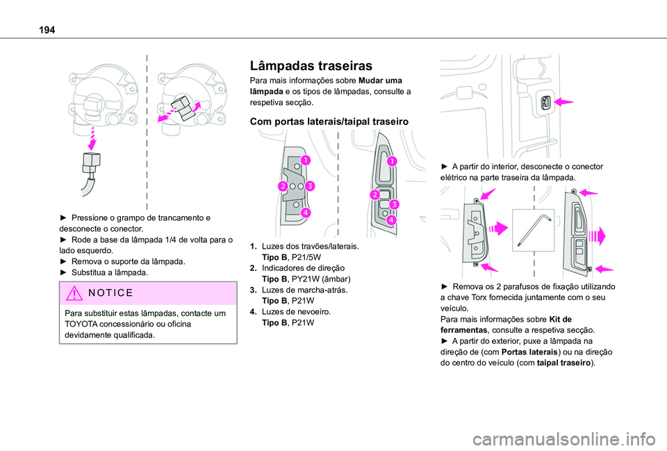 TOYOTA PROACE CITY VERSO 2019 Manual de utilização (in Portuguese) 194
► Pressione o grampo de trancamento e desconecte o conector. ► Rode a base da lâmpada 1/4 de volta para o lado esquerdo.► Remova o suporte da lâmpada.► Substitua a lâmpada.
NOTIC E
Pa TOYOTA PROACE CITY VERSO 2019 Manual de utilização (in Portuguese) 194
► Pressione o grampo de trancamento e desconecte o conector. ► Rode a base da lâmpada 1/4 de volta para o lado esquerdo.► Remova o suporte da lâmpada.► Substitua a lâmpada.
NOTIC E
Pa