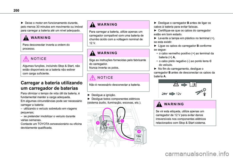 TOYOTA PROACE CITY VERSO 2019 Manual de utilização (in Portuguese) 200
► Deixe o motor em funcionamento durante, pelo menos 30 minutos em movimento ou imóvel para carregar a bateria até um nível adequado.
WARNI NG
Para desconectar inverta a ordem do processo.
NO TOYOTA PROACE CITY VERSO 2019 Manual de utilização (in Portuguese) 200
► Deixe o motor em funcionamento durante, pelo menos 30 minutos em movimento ou imóvel para carregar a bateria até um nível adequado.
WARNI NG
Para desconectar inverta a ordem do processo.
NO