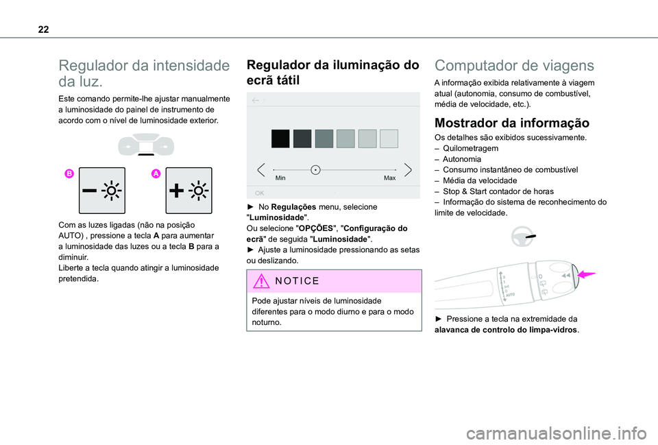 TOYOTA PROACE CITY VERSO 2019 Manual de utilização (in Portuguese) 22
Regulador da intensidade
da luz.
Este comando permite-lhe ajustar manualmente a luminosidade do painel de instrumento de acordo com o nível de luminosidade exterior.
Com as luzes ligadas (n TOYOTA PROACE CITY VERSO 2019 Manual de utilização (in Portuguese) 22
Regulador da intensidade
da luz.
Este comando permite-lhe ajustar manualmente a luminosidade do painel de instrumento de acordo com o nível de luminosidade exterior.
Com as luzes ligadas (n