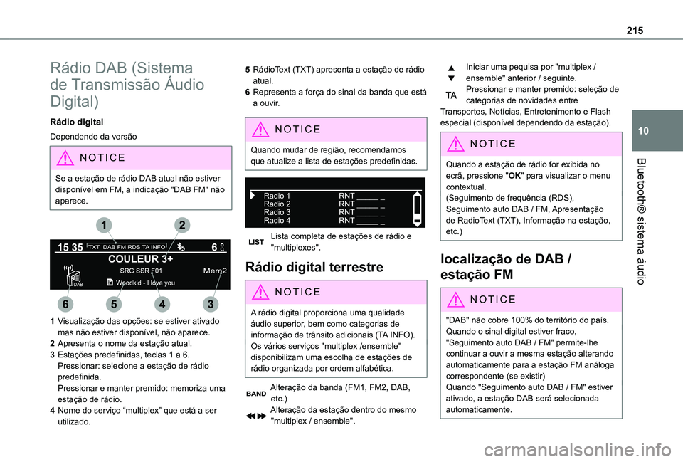 TOYOTA PROACE CITY VERSO 2019 Manual de utilização (in Portuguese) 215
Bluetooth® sistema áudio
10
Rádio DAB (Sistema
de Transmissão Áudio
Digital)
Rádio digital
Dependendo da versão
NOTIC E
Se a estação de rádio DAB atual não estiver disponível em FM, TOYOTA PROACE CITY VERSO 2019 Manual de utilização (in Portuguese) 215
Bluetooth® sistema áudio
10
Rádio DAB (Sistema
de Transmissão Áudio
Digital)
Rádio digital
Dependendo da versão
NOTIC E
Se a estação de rádio DAB atual não estiver disponível em FM,