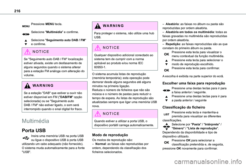 TOYOTA PROACE CITY VERSO 2019 Manual de utilização (in Portuguese) 216
Pressione MENU tecla.
Selecione "Multimédia" e confirme.
Selecione "Seguimento auto DAB / FM" e confirme.
NOTIC E
Se "Seguimento auto DAB / FM" localização
estiver at TOYOTA PROACE CITY VERSO 2019 Manual de utilização (in Portuguese) 216
Pressione MENU tecla.
Selecione "Multimédia" e confirme.
Selecione "Seguimento auto DAB / FM" e confirme.
NOTIC E
Se "Seguimento auto DAB / FM" localização
estiver at