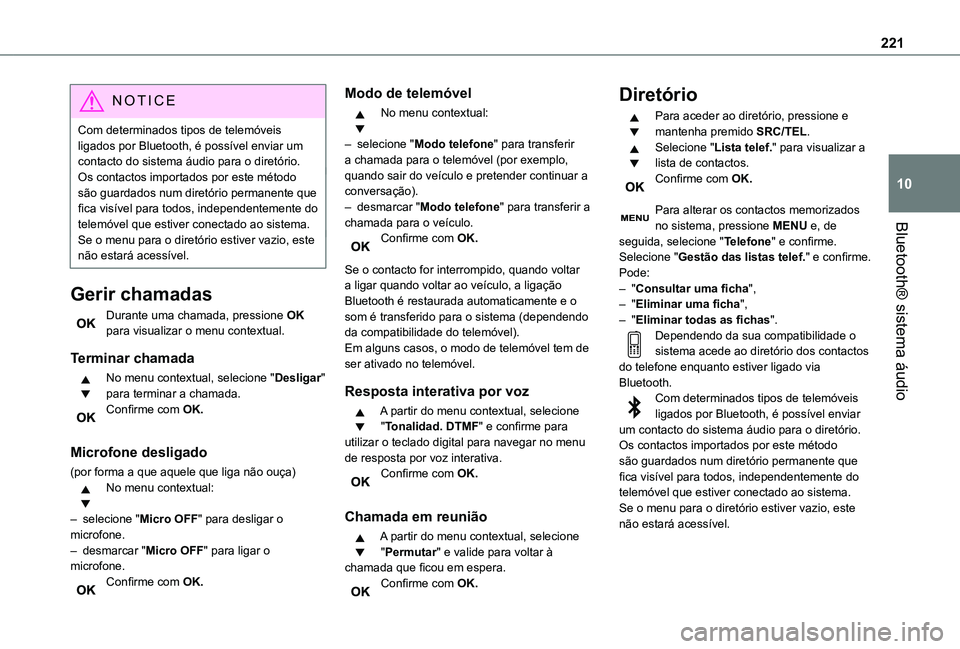 TOYOTA PROACE CITY VERSO 2019 Manual de utilização (in Portuguese) 221
Bluetooth® sistema áudio
10
NOTIC E
Com determinados tipos de telemóveis ligados por Bluetooth, é possível enviar um contacto do sistema áudio para o diretório.Os contactos importados por e TOYOTA PROACE CITY VERSO 2019 Manual de utilização (in Portuguese) 221
Bluetooth® sistema áudio
10
NOTIC E
Com determinados tipos de telemóveis ligados por Bluetooth, é possível enviar um contacto do sistema áudio para o diretório.Os contactos importados por e