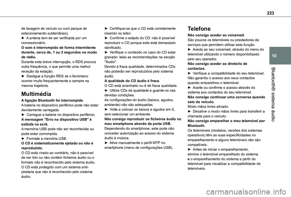 TOYOTA PROACE CITY VERSO 2019 Manual de utilização (in Portuguese) 223
Bluetooth® sistema áudio
10
de lavagem de veículo ou num parque de estacionamento subterrâneo).► A antena tem de ser verificada por um concessionário. O som é interrompido de forma intermi TOYOTA PROACE CITY VERSO 2019 Manual de utilização (in Portuguese) 223
Bluetooth® sistema áudio
10
de lavagem de veículo ou num parque de estacionamento subterrâneo).► A antena tem de ser verificada por um concessionário. O som é interrompido de forma intermi