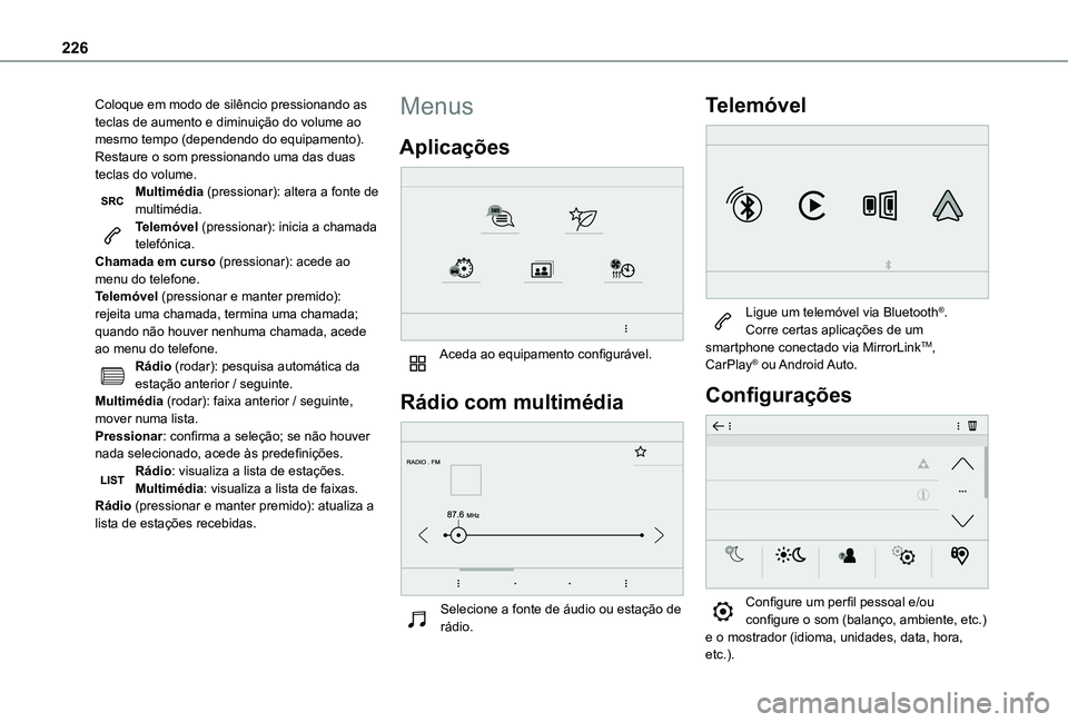 TOYOTA PROACE CITY VERSO 2019 Manual de utilização (in Portuguese) 226
Coloque em modo de silêncio pressionando as teclas de aumento e diminuição do volume ao mesmo tempo (dependendo do equipamento).Restaure o som pressionando uma das duas teclas do volume.Multim TOYOTA PROACE CITY VERSO 2019 Manual de utilização (in Portuguese) 226
Coloque em modo de silêncio pressionando as teclas de aumento e diminuição do volume ao mesmo tempo (dependendo do equipamento).Restaure o som pressionando uma das duas teclas do volume.Multim