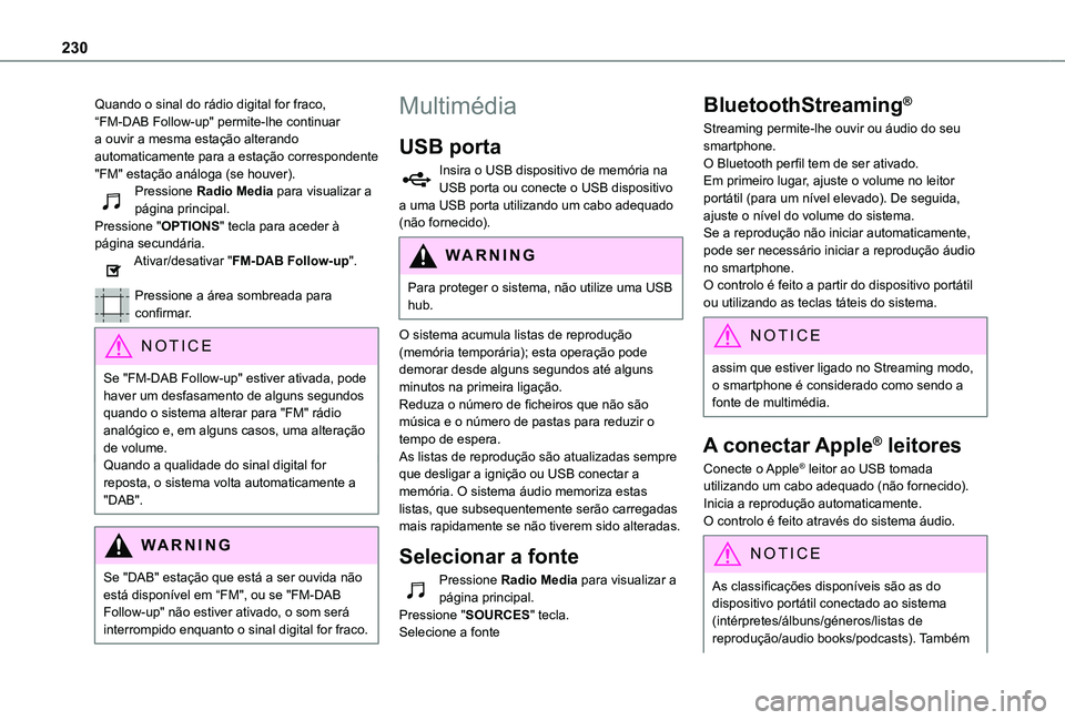 TOYOTA PROACE CITY VERSO 2019 Manual de utilização (in Portuguese) 230
Quando o sinal do rádio digital for fraco, “FM-DAB Follow-up" permite-lhe continuar a ouvir a mesma estação alterando automaticamente para a estação correspondente "FM" estaçã TOYOTA PROACE CITY VERSO 2019 Manual de utilização (in Portuguese) 230
Quando o sinal do rádio digital for fraco, “FM-DAB Follow-up" permite-lhe continuar a ouvir a mesma estação alterando automaticamente para a estação correspondente "FM" estaçã