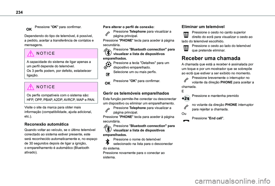 TOYOTA PROACE CITY VERSO 2019  Manual de utilização (in Portuguese) 234
Pressione "OK" para confirmar. 
Dependendo do tipo de telemóvel, é possível, a pedido, aceitar a transferência de contatos e mensagens.
NOTIC E
A capacidade do sistema de ligar apenas 