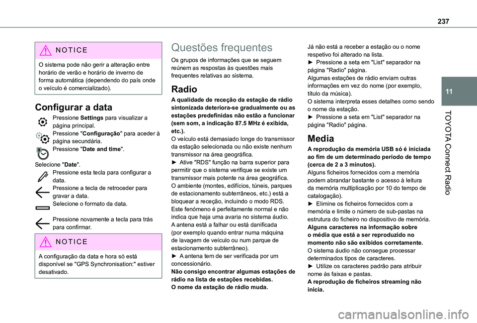 TOYOTA PROACE CITY VERSO 2019  Manual de utilização (in Portuguese) 237
TOYOTA Connect Radio
11
NOTIC E
O sistema pode não gerir a alteração entre horário de verão e horário de inverno de forma automática (dependendo do país onde o veículo é comercializado).