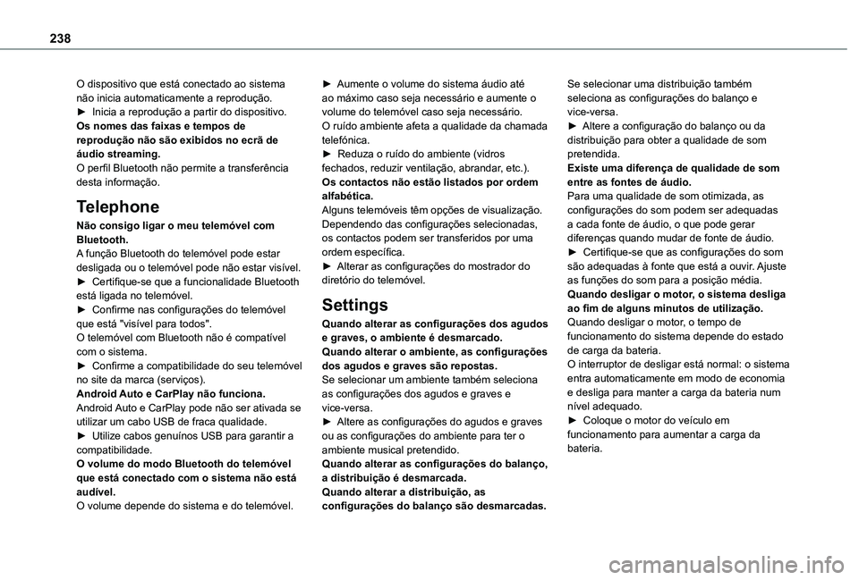 TOYOTA PROACE CITY VERSO 2019  Manual de utilização (in Portuguese) 238
O dispositivo que está conectado ao sistema não inicia automaticamente a reprodução.► Inicia a reprodução a partir do dispositivo.Os nomes das faixas e tempos de reprodução não são exi