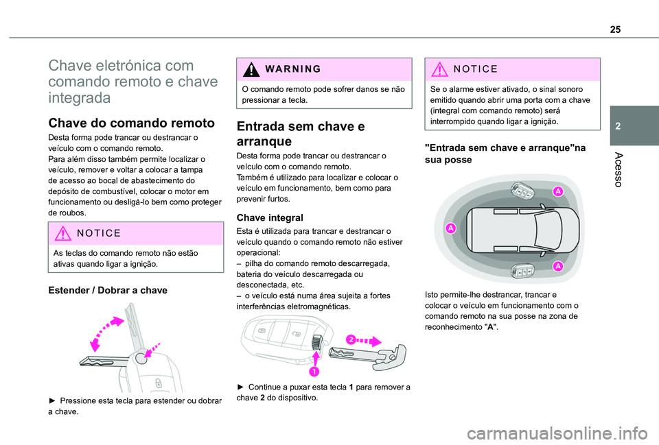 TOYOTA PROACE CITY VERSO 2019 Manual de utilização (in Portuguese) 25
Acesso
2
Chave eletrónica com
comando remoto e chave
integrada
Chave do comando remoto
Desta forma pode trancar ou destrancar o veículo com o comando remoto.Para além disso também permite loc TOYOTA PROACE CITY VERSO 2019 Manual de utilização (in Portuguese) 25
Acesso
2
Chave eletrónica com
comando remoto e chave
integrada
Chave do comando remoto
Desta forma pode trancar ou destrancar o veículo com o comando remoto.Para além disso também permite loc