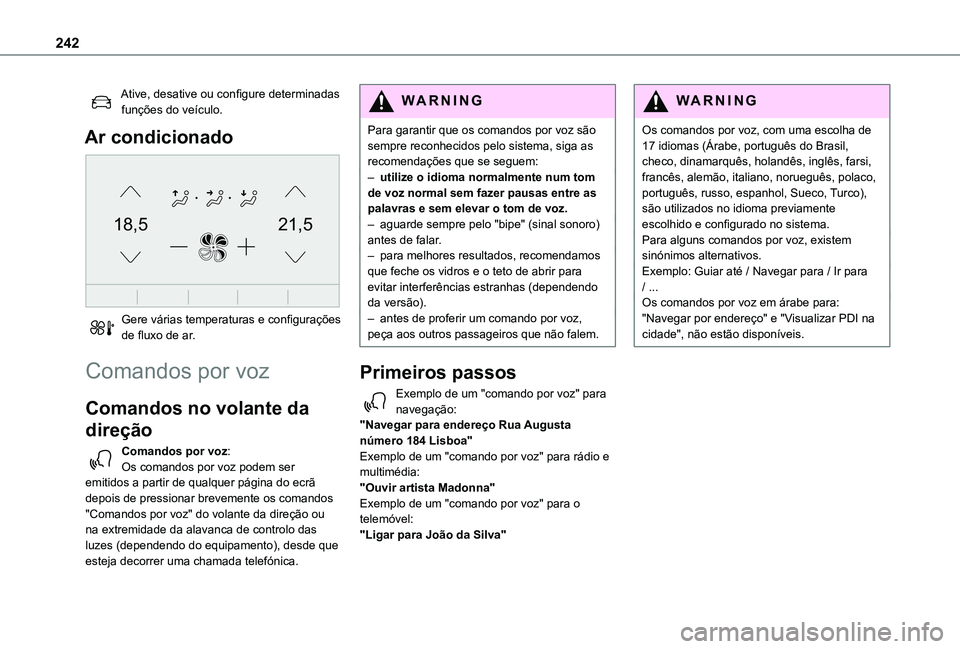 TOYOTA PROACE CITY VERSO 2019 Manual de utilização (in Portuguese) 242
Ative, desative ou configure determinadas funções do veículo.
Ar condicionado
21,518,5
Gere várias temperaturas e configurações de fluxo de ar.
Comandos por voz
Comandos no volante da
di TOYOTA PROACE CITY VERSO 2019 Manual de utilização (in Portuguese) 242
Ative, desative ou configure determinadas funções do veículo.
Ar condicionado
21,518,5
Gere várias temperaturas e configurações de fluxo de ar.
Comandos por voz
Comandos no volante da
di