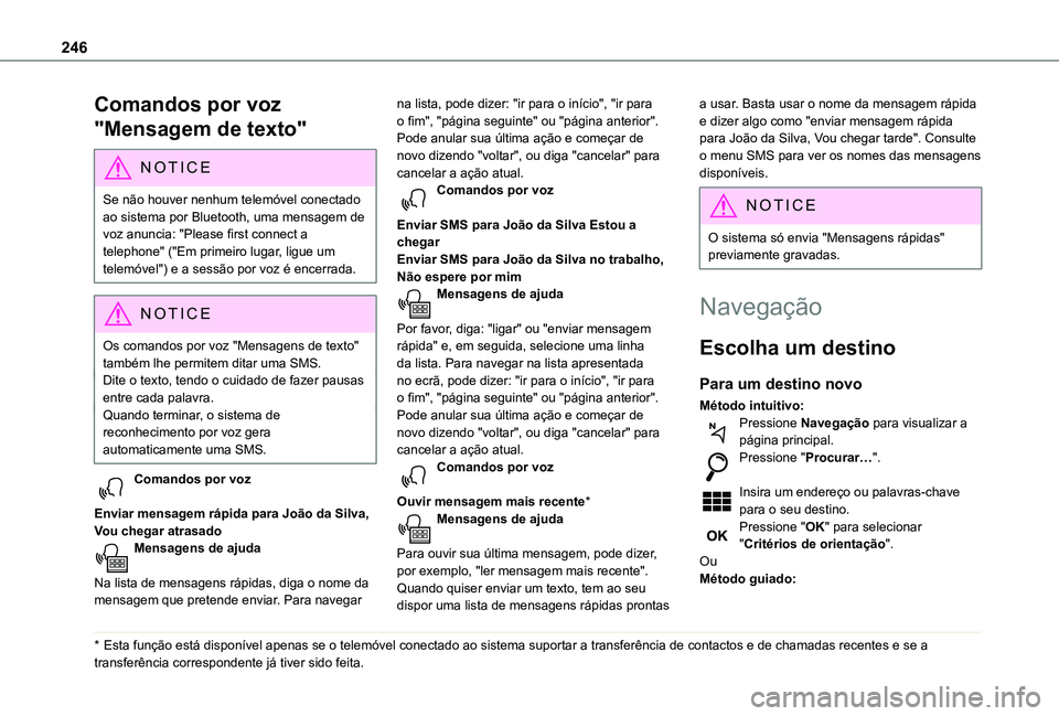 TOYOTA PROACE CITY VERSO 2019 Manual de utilização (in Portuguese) 246
Comandos por voz
"Mensagem de texto"
NOTIC E
Se não houver nenhum telemóvel conectado ao sistema por Bluetooth, uma mensagem de voz anuncia: "Please first connect a telephone" ( TOYOTA PROACE CITY VERSO 2019 Manual de utilização (in Portuguese) 246
Comandos por voz
"Mensagem de texto"
NOTIC E
Se não houver nenhum telemóvel conectado ao sistema por Bluetooth, uma mensagem de voz anuncia: "Please first connect a telephone" (
