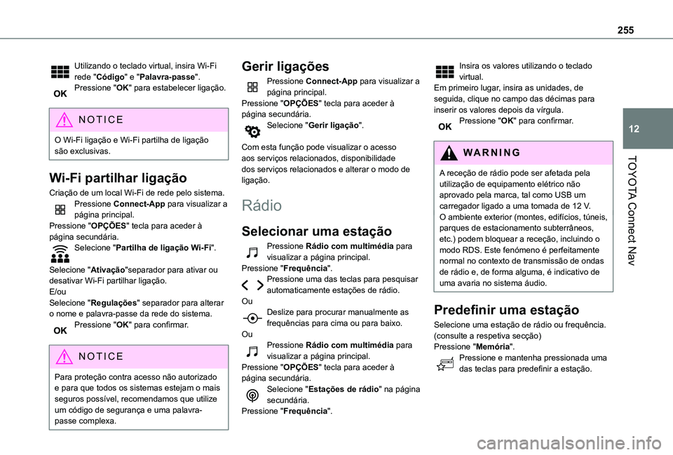 TOYOTA PROACE CITY VERSO 2019  Manual de utilização (in Portuguese) 255
TOYOTA Connect Nav
12
Utilizando o teclado virtual, insira Wi-Fi rede "Código" e "Palavra-passe".Pressione "OK" para estabelecer ligação. 
NOTIC E
O Wi-Fi ligação e Wi