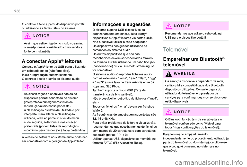 TOYOTA PROACE CITY VERSO 2019  Manual de utilização (in Portuguese) 258
O controlo é feito a partir do dispositivo portátil ou utilizando as teclas táteis do sistema.
NOTIC E
Assim que estiver ligado no modo streaming, o smartphone é considerado como sendo a fonte