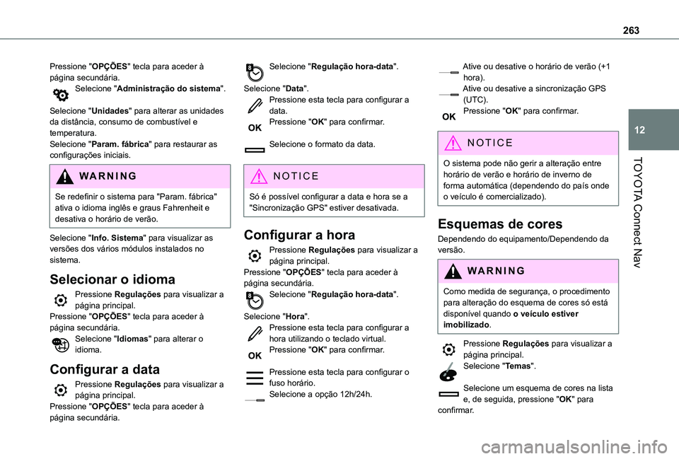 TOYOTA PROACE CITY VERSO 2019  Manual de utilização (in Portuguese) 263
TOYOTA Connect Nav
12
Pressione "OPÇÕES" tecla para aceder à página secundária.Selecione "Administração do sistema". 
Selecione "Unidades" para alterar as unidades d