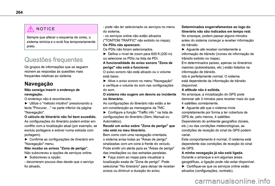 TOYOTA PROACE CITY VERSO 2019  Manual de utilização (in Portuguese) 264
NOTIC E
Sempre que alterar o esquema de cores, o sistema reinicia e o ecrã fica temporariamente preto.
Questões frequentes
Os grupos de informações que se seguem reúnem as respostas às quest