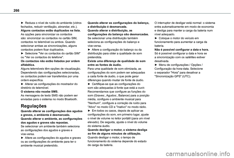 TOYOTA PROACE CITY VERSO 2019  Manual de utilização (in Portuguese) 266
► Reduza o nível de ruído do ambiente (vidros fechados, reduzir ventilação, abrandar, etc.).Alguns contactos estão duplicados na lista.As opções para sincronizar os contactos são: sincro