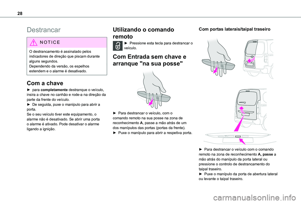 TOYOTA PROACE CITY VERSO 2019 Manual de utilização (in Portuguese) 28
Destrancar
NOTIC E
O destrancamento é assinalado pelos indicadores de direção que piscam durante alguns segundos.Dependendo da versão, os espelhos estendem e o alarme é desativado.
Com a chave TOYOTA PROACE CITY VERSO 2019 Manual de utilização (in Portuguese) 28
Destrancar
NOTIC E
O destrancamento é assinalado pelos indicadores de direção que piscam durante alguns segundos.Dependendo da versão, os espelhos estendem e o alarme é desativado.
Com a chave