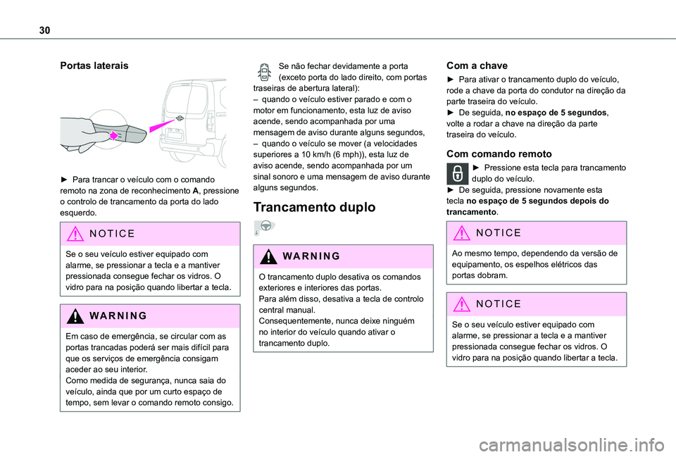 TOYOTA PROACE CITY VERSO 2019 Manual de utilização (in Portuguese) 30
Portas laterais
► Para trancar o veículo com o comando remoto na zona de reconhecimento A, pressione o controlo de trancamento da porta do lado esquerdo.
NOTIC E
Se o seu veículo estiver equ TOYOTA PROACE CITY VERSO 2019 Manual de utilização (in Portuguese) 30
Portas laterais
► Para trancar o veículo com o comando remoto na zona de reconhecimento A, pressione o controlo de trancamento da porta do lado esquerdo.
NOTIC E
Se o seu veículo estiver equ