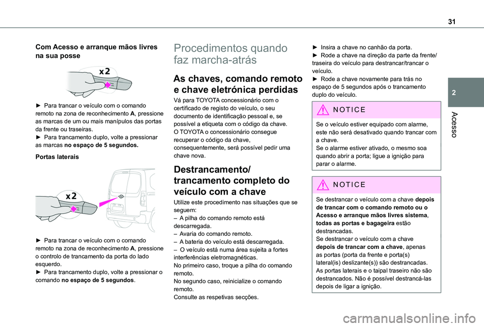 TOYOTA PROACE CITY VERSO 2019 Manual de utilização (in Portuguese) 31
Acesso
2
Com Acesso e arranque mãos livres
na sua posse
► Para trancar o veículo com o comando remoto na zona de reconhecimento A, pressione as marcas de um ou mais manípulos das portas da TOYOTA PROACE CITY VERSO 2019 Manual de utilização (in Portuguese) 31
Acesso
2
Com Acesso e arranque mãos livres
na sua posse
► Para trancar o veículo com o comando remoto na zona de reconhecimento A, pressione as marcas de um ou mais manípulos das portas da