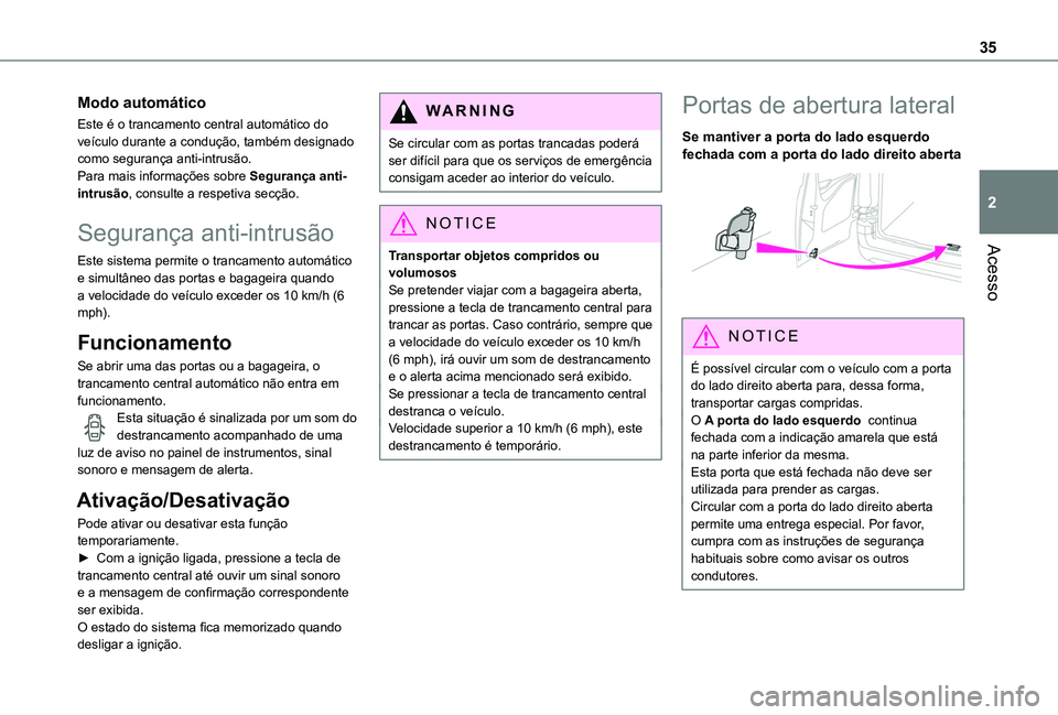 TOYOTA PROACE CITY VERSO 2019 Manual de utilização (in Portuguese) 35
Acesso
2
Modo automático
Este é o trancamento central automático do veículo durante a condução, também designado como segurança anti-intrusão.Para mais informações sobre Segurança anti- TOYOTA PROACE CITY VERSO 2019 Manual de utilização (in Portuguese) 35
Acesso
2
Modo automático
Este é o trancamento central automático do veículo durante a condução, também designado como segurança anti-intrusão.Para mais informações sobre Segurança anti-