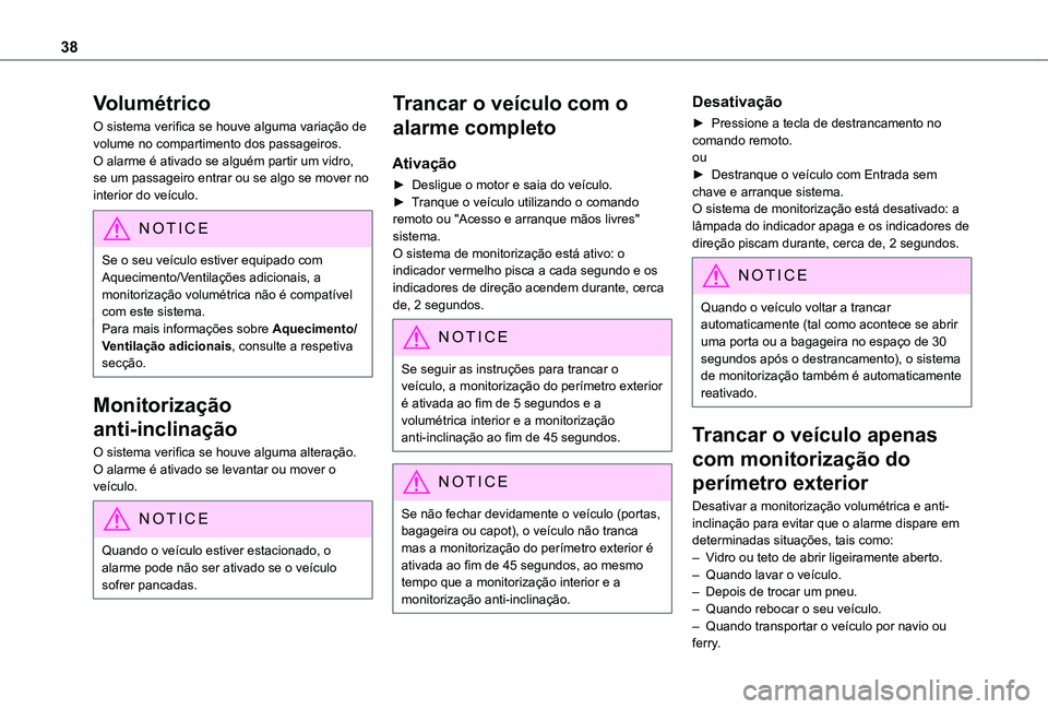 TOYOTA PROACE CITY VERSO 2019 Manual de utilização (in Portuguese) 38
Volumétrico
O sistema verifica se houve alguma variação de volume no compartimento dos passageiros.O alarme é ativado se alguém partir um vidro, se um passageiro entrar ou se algo se mover no TOYOTA PROACE CITY VERSO 2019 Manual de utilização (in Portuguese) 38
Volumétrico
O sistema verifica se houve alguma variação de volume no compartimento dos passageiros.O alarme é ativado se alguém partir um vidro, se um passageiro entrar ou se algo se mover no