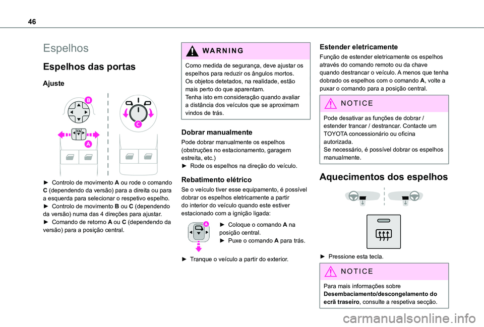 TOYOTA PROACE CITY VERSO 2019 Manual de utilização (in Portuguese) 46
Espelhos
Espelhos das portas
Ajuste
► Controlo de movimento A ou rode o comando C (dependendo da versão) para a direita ou para a esquerda para selecionar o respetivo espelho.► Controlo de TOYOTA PROACE CITY VERSO 2019 Manual de utilização (in Portuguese) 46
Espelhos
Espelhos das portas
Ajuste
► Controlo de movimento A ou rode o comando C (dependendo da versão) para a direita ou para a esquerda para selecionar o respetivo espelho.► Controlo de