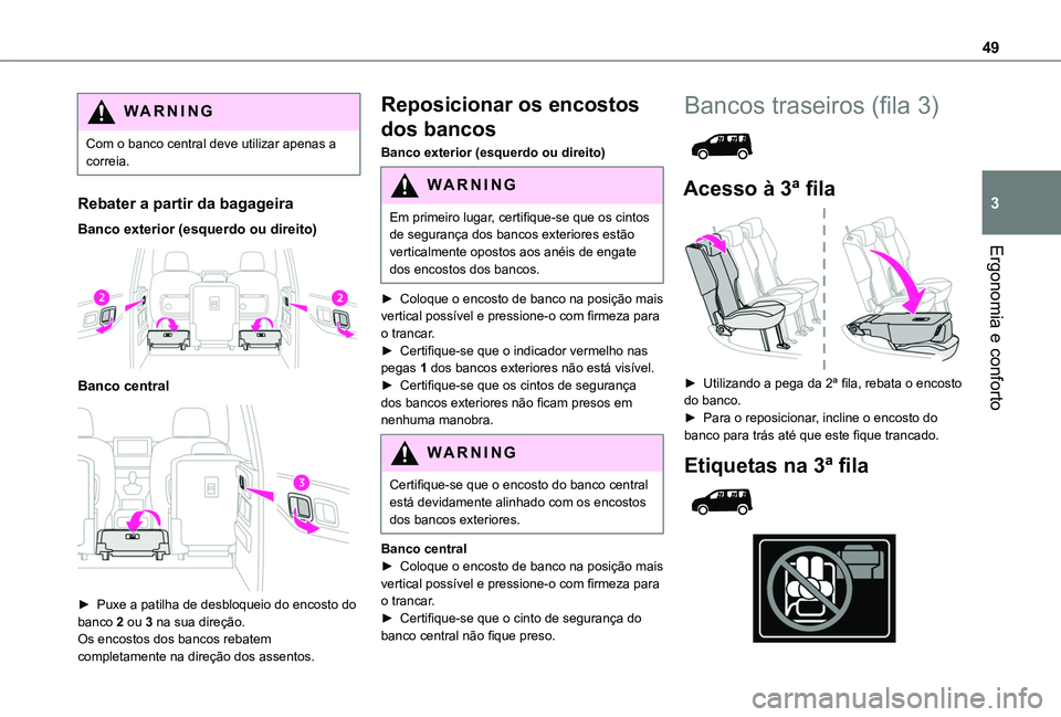 TOYOTA PROACE CITY VERSO 2019 Manual de utilização (in Portuguese) 49
Ergonomia e conforto
3
WARNI NG
Com o banco central deve utilizar apenas a correia.
Rebater a partir da bagageira
Banco exterior (esquerdo ou direito)
Banco central
► Puxe a patilha de desb TOYOTA PROACE CITY VERSO 2019 Manual de utilização (in Portuguese) 49
Ergonomia e conforto
3
WARNI NG
Com o banco central deve utilizar apenas a correia.
Rebater a partir da bagageira
Banco exterior (esquerdo ou direito)
Banco central
► Puxe a patilha de desb