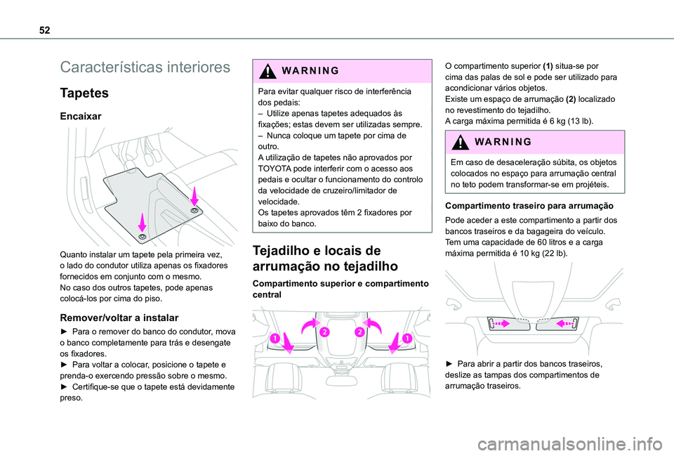 TOYOTA PROACE CITY VERSO 2019 Manual de utilização (in Portuguese) 52
Características interiores
Tapetes
Encaixar
Quanto instalar um tapete pela primeira vez, o lado do condutor utiliza apenas os fixadores fornecidos em conjunto com o mesmo. No caso dos outros ta TOYOTA PROACE CITY VERSO 2019 Manual de utilização (in Portuguese) 52
Características interiores
Tapetes
Encaixar
Quanto instalar um tapete pela primeira vez, o lado do condutor utiliza apenas os fixadores fornecidos em conjunto com o mesmo. No caso dos outros ta