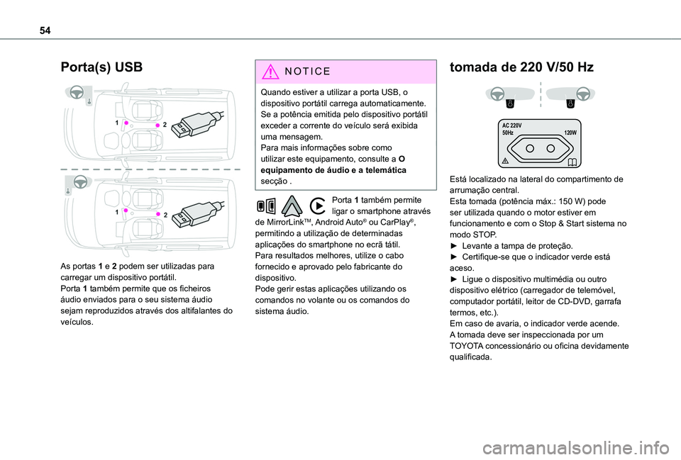 TOYOTA PROACE CITY VERSO 2019 Manual de utilização (in Portuguese) 54
Porta(s) USB
As portas 1 e 2 podem ser utilizadas para carregar um dispositivo portátil.Porta 1 também permite que os ficheiros áudio enviados para o seu sistema áudio sejam reproduzidos atr TOYOTA PROACE CITY VERSO 2019 Manual de utilização (in Portuguese) 54
Porta(s) USB
As portas 1 e 2 podem ser utilizadas para carregar um dispositivo portátil.Porta 1 também permite que os ficheiros áudio enviados para o seu sistema áudio sejam reproduzidos atr