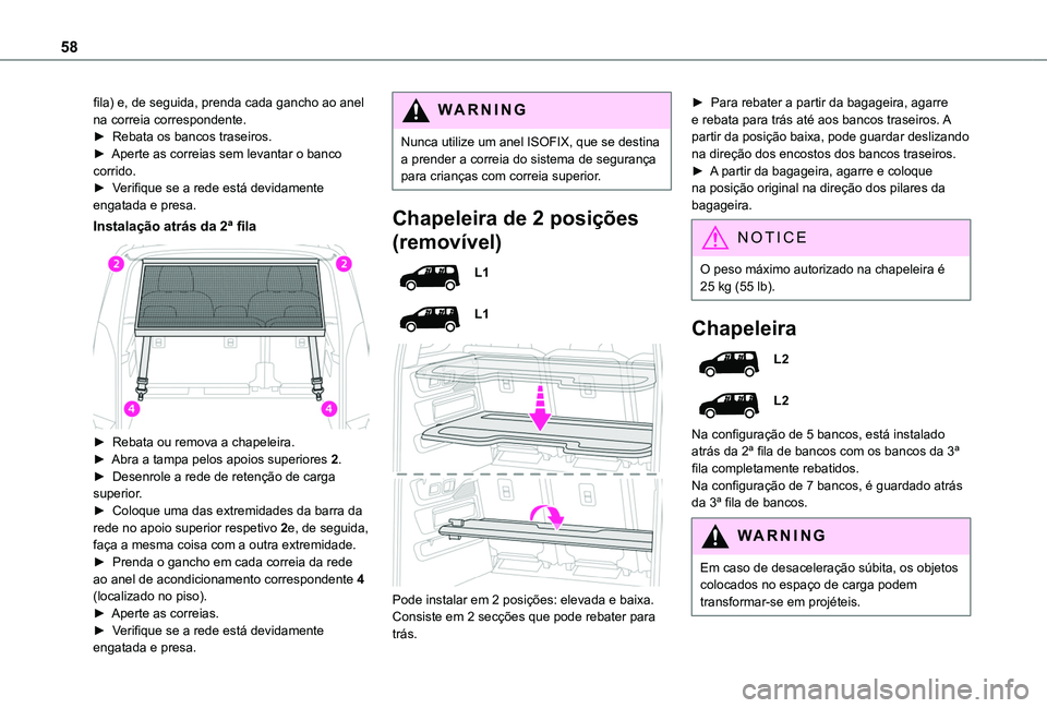 TOYOTA PROACE CITY VERSO 2019 Manual de utilização (in Portuguese) 58
fila) e, de seguida, prenda cada gancho ao anel na correia correspondente.► Rebata os bancos traseiros.► Aperte as correias sem levantar o banco corrido.► Verifique se a rede está devidamen TOYOTA PROACE CITY VERSO 2019 Manual de utilização (in Portuguese) 58
fila) e, de seguida, prenda cada gancho ao anel na correia correspondente.► Rebata os bancos traseiros.► Aperte as correias sem levantar o banco corrido.► Verifique se a rede está devidamen