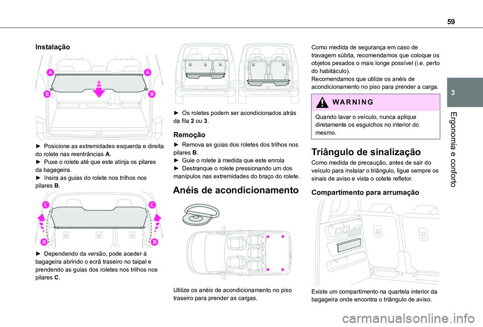 TOYOTA PROACE CITY VERSO 2019 Manual de utilização (in Portuguese) 59
Ergonomia e conforto
3
Instalação
► Posicione as extremidades esquerda e direita do rolete nas reentrâncias A.► Puxe o rolete até que este atinja os pilares da bagageira. ► Insira as g TOYOTA PROACE CITY VERSO 2019 Manual de utilização (in Portuguese) 59
Ergonomia e conforto
3
Instalação
► Posicione as extremidades esquerda e direita do rolete nas reentrâncias A.► Puxe o rolete até que este atinja os pilares da bagageira. ► Insira as g