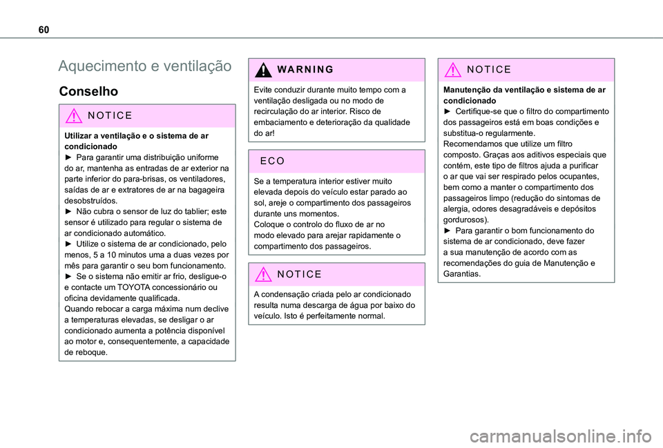 TOYOTA PROACE CITY VERSO 2019 Manual de utilização (in Portuguese) 60
Aquecimento e ventilação
Conselho
NOTIC E
Utilizar a ventilação e o sistema de ar condicionado► Para garantir uma distribuição uniforme
do ar, mantenha as entradas de ar exterior na parte TOYOTA PROACE CITY VERSO 2019 Manual de utilização (in Portuguese) 60
Aquecimento e ventilação
Conselho
NOTIC E
Utilizar a ventilação e o sistema de ar condicionado► Para garantir uma distribuição uniforme
do ar, mantenha as entradas de ar exterior na parte