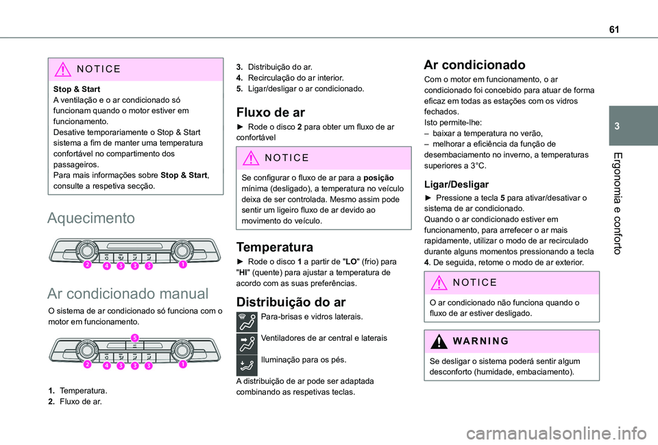 TOYOTA PROACE CITY VERSO 2019  Manual de utilização (in Portuguese) 61
Ergonomia e conforto
3
NOTIC E
Stop & StartA ventilação e o ar condicionado só funcionam quando o motor estiver em funcionamento.Desative temporariamente o Stop & Start sistema a fim de manter u