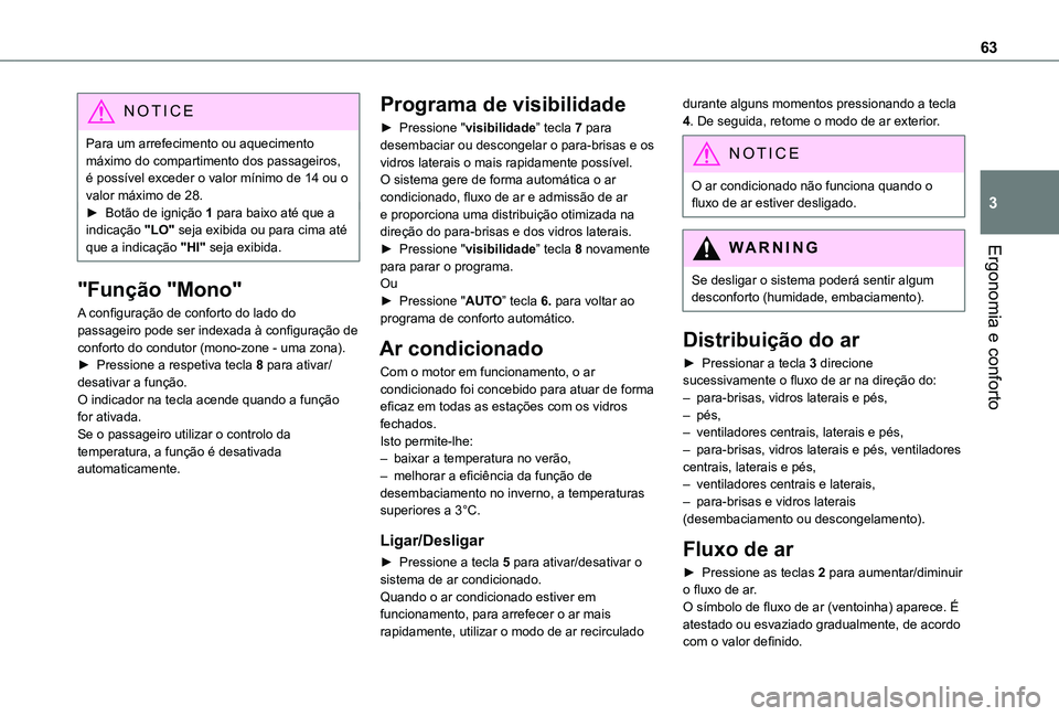 TOYOTA PROACE CITY VERSO 2019  Manual de utilização (in Portuguese) 63
Ergonomia e conforto
3
NOTIC E
Para um arrefecimento ou aquecimento máximo do compartimento dos passageiros, é possível exceder o valor mínimo de 14 ou o valor máximo de 28.► Botão de igni