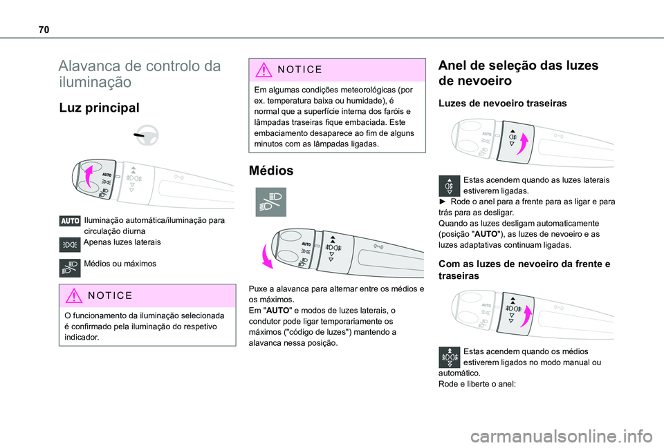 TOYOTA PROACE CITY VERSO 2019  Manual de utilização (in Portuguese) 70
Alavanca de controlo da 
iluminação
Luz principal 
  
 
Iluminação automática/iluminação para circulação diurnaApenas luzes laterais 
Médios ou máximos 
NOTIC E
O funcionamento da ilumin
