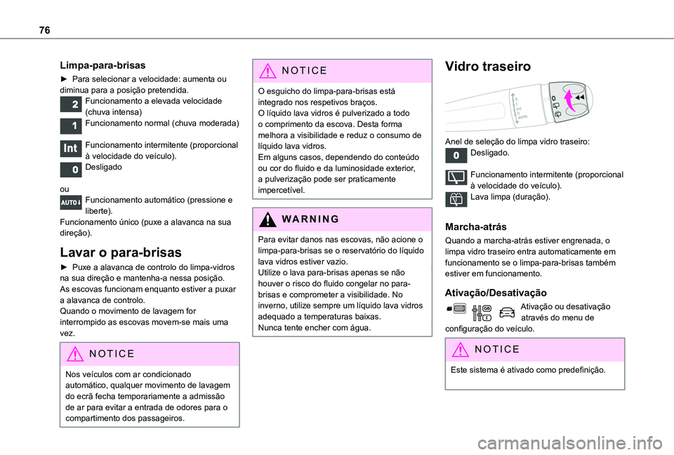 TOYOTA PROACE CITY VERSO 2019  Manual de utilização (in Portuguese) 76
Limpa-para-brisas
► Para selecionar a velocidade: aumenta ou diminua para a posição pretendida.Funcionamento a elevada velocidade (chuva intensa)Funcionamento normal (chuva moderada) 
Funcionam