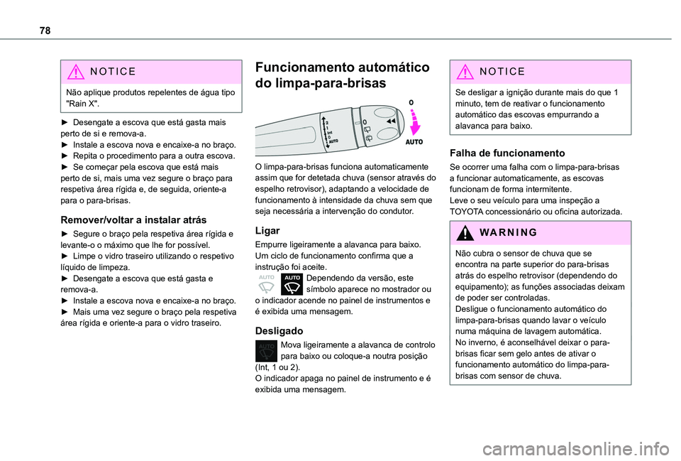 TOYOTA PROACE CITY VERSO 2019  Manual de utilização (in Portuguese) 78
NOTIC E
Não aplique produtos repelentes de água tipo "Rain X".
► Desengate a escova que está gasta mais perto de si e remova-a.► Instale a escova nova e encaixe-a no braço.► Repit