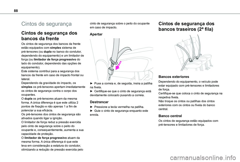TOYOTA PROACE CITY VERSO 2019  Manual de utilização (in Portuguese) 88
Cintos de segurança
Cintos de segurança dos 
bancos da frente
Os cintos de segurança dos bancos da frente estão equipados com simples sistema de pré-tensores (ou dupla no banco do condutor, de
