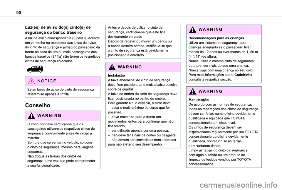 TOYOTA PROACE CITY VERSO 2019  Manual de utilização (in Portuguese) 90
Luz(es) de aviso do(s) cinto(s) de 
segurança do banco traseiro
A luz de aviso correspondente (3 para 5) acende em vermelho no mostrador das luzes de aviso do cinto de segurança e airbag do passa