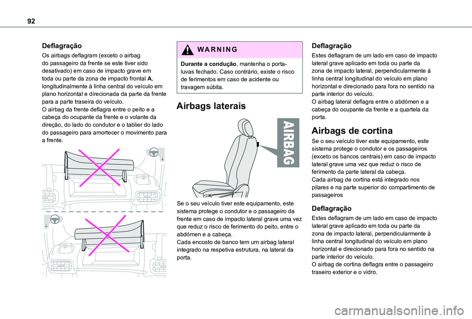 TOYOTA PROACE CITY VERSO 2019  Manual de utilização (in Portuguese) 92
Deflagração
Os airbags deflagram (exceto o airbag do passageiro da frente se este tiver sido desativado) em caso de impacto grave em toda ou parte da zona de impacto frontal A, longitudinalmente 