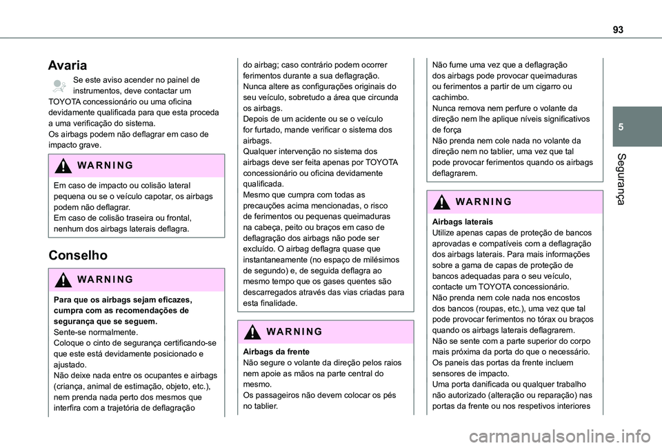 TOYOTA PROACE CITY VERSO 2019  Manual de utilização (in Portuguese) 93
Segurança
5
Avaria
Se este aviso acender no painel de instrumentos, deve contactar um TOYOTA concessionário ou uma oficina devidamente qualificada para que esta proceda a uma verificação do sis