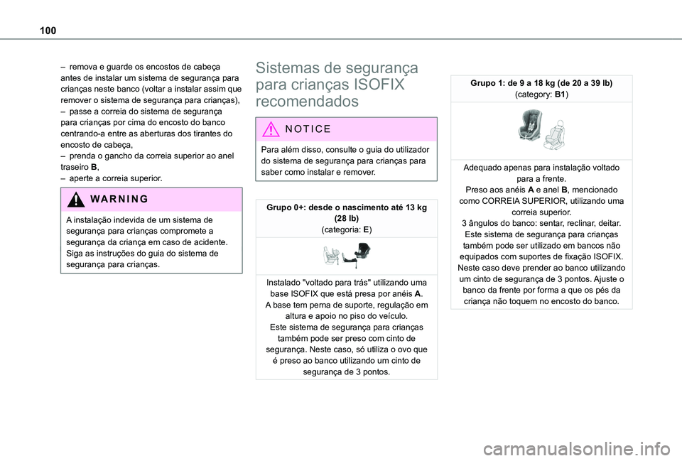 TOYOTA PROACE CITY VERSO 2019  Manual de utilização (in Portuguese) 100
– remova e guarde os encostos de cabeça antes de instalar um sistema de segurança para crianças neste banco (voltar a instalar assim que remover o sistema de segurança para crianças),– pa
