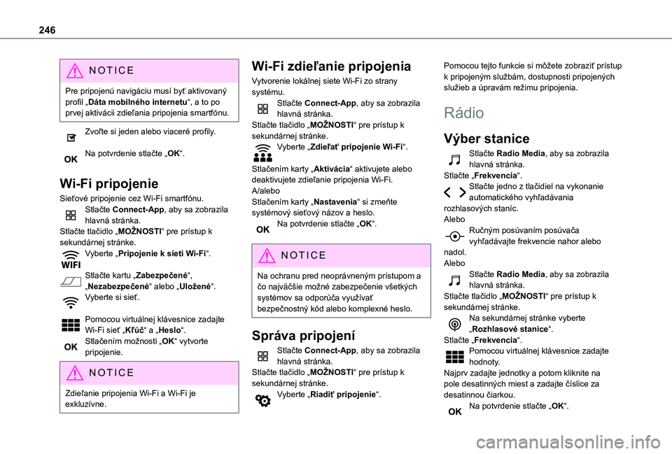 TOYOTA PROACE CITY VERSO 2019 Návod na použitie (in Slovakian) 246
NOTIC E
Pre pripojenú navigáciu musí byť aktivovaný profil „Dáta mobilného internetu“, a to po prvej aktivácii zdieľania pripojenia smartfónu.
Zvoľte si jeden alebo viaceré profily TOYOTA PROACE CITY VERSO 2019 Návod na použitie (in Slovakian) 246
NOTIC E
Pre pripojenú navigáciu musí byť aktivovaný profil „Dáta mobilného internetu“, a to po prvej aktivácii zdieľania pripojenia smartfónu.
Zvoľte si jeden alebo viaceré profily