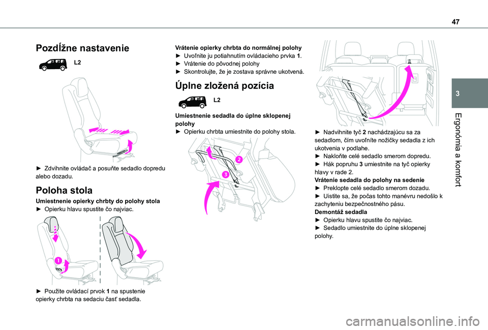 TOYOTA PROACE CITY VERSO 2019 Návod na použitie (in Slovakian) 47
Ergonómia a komfort
3
Pozdĺžne nastavenie
L2
► Zdvihnite ovládač a posuňte sedadlo dopredu alebo dozadu.
Poloha stola
Umiestnenie opierky chrbty do polohy stola► Opierku hlavu spustit TOYOTA PROACE CITY VERSO 2019 Návod na použitie (in Slovakian) 47
Ergonómia a komfort
3
Pozdĺžne nastavenie
L2
► Zdvihnite ovládač a posuňte sedadlo dopredu alebo dozadu.
Poloha stola
Umiestnenie opierky chrbty do polohy stola► Opierku hlavu spustit