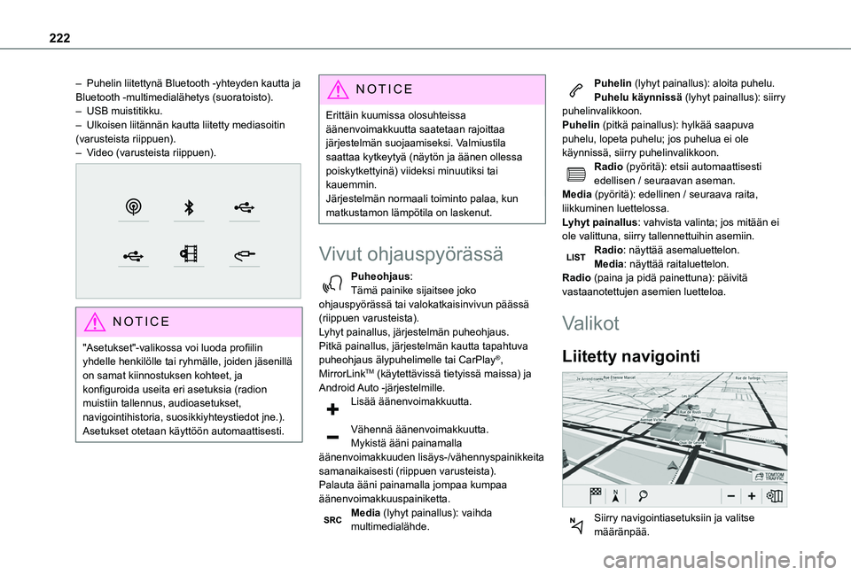 TOYOTA PROACE CITY VERSO 2019 Omistajan Käsikirja (in Finnish) 222
– Puhelin liitettynä Bluetooth -yhteyden kautta ja Bluetooth -multimedialähetys (suoratoisto).– USB muistitikku.– Ulkoisen liitännän kautta liitetty mediasoitin (varusteista riippuen). TOYOTA PROACE CITY VERSO 2019 Omistajan Käsikirja (in Finnish) 222
– Puhelin liitettynä Bluetooth -yhteyden kautta ja Bluetooth -multimedialähetys (suoratoisto).– USB muistitikku.– Ulkoisen liitännän kautta liitetty mediasoitin (varusteista riippuen).