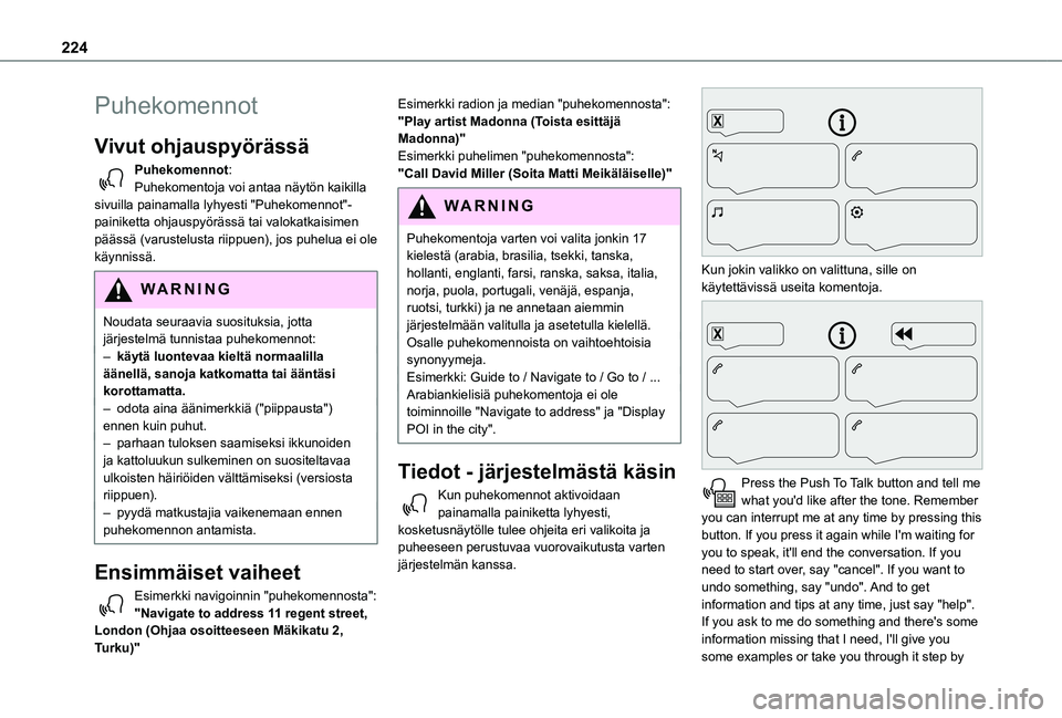 TOYOTA PROACE CITY VERSO 2019 Omistajan Käsikirja (in Finnish) 224
Puhekomennot
Vivut ohjauspyörässä
Puhekomennot:Puhekomentoja voi antaa näytön kaikilla sivuilla painamalla lyhyesti "Puhekomennot"-painiketta ohjauspyörässä tai valokatkaisimen p TOYOTA PROACE CITY VERSO 2019 Omistajan Käsikirja (in Finnish) 224
Puhekomennot
Vivut ohjauspyörässä
Puhekomennot:Puhekomentoja voi antaa näytön kaikilla sivuilla painamalla lyhyesti "Puhekomennot"-painiketta ohjauspyörässä tai valokatkaisimen p